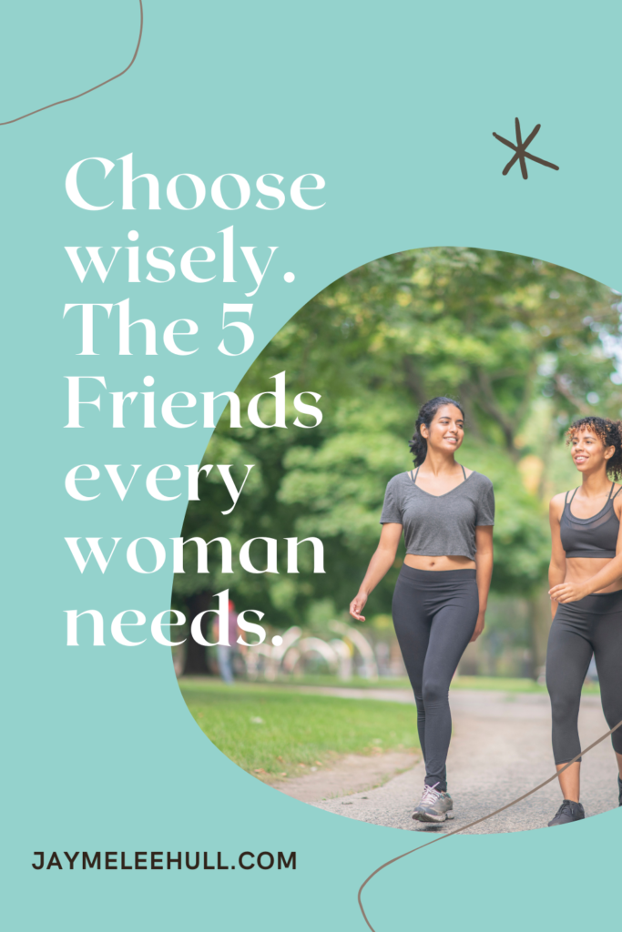 Women often get the idea they must be friends with everyone. But that’s not a good idea. We need to choose wisely who we call our friends. 