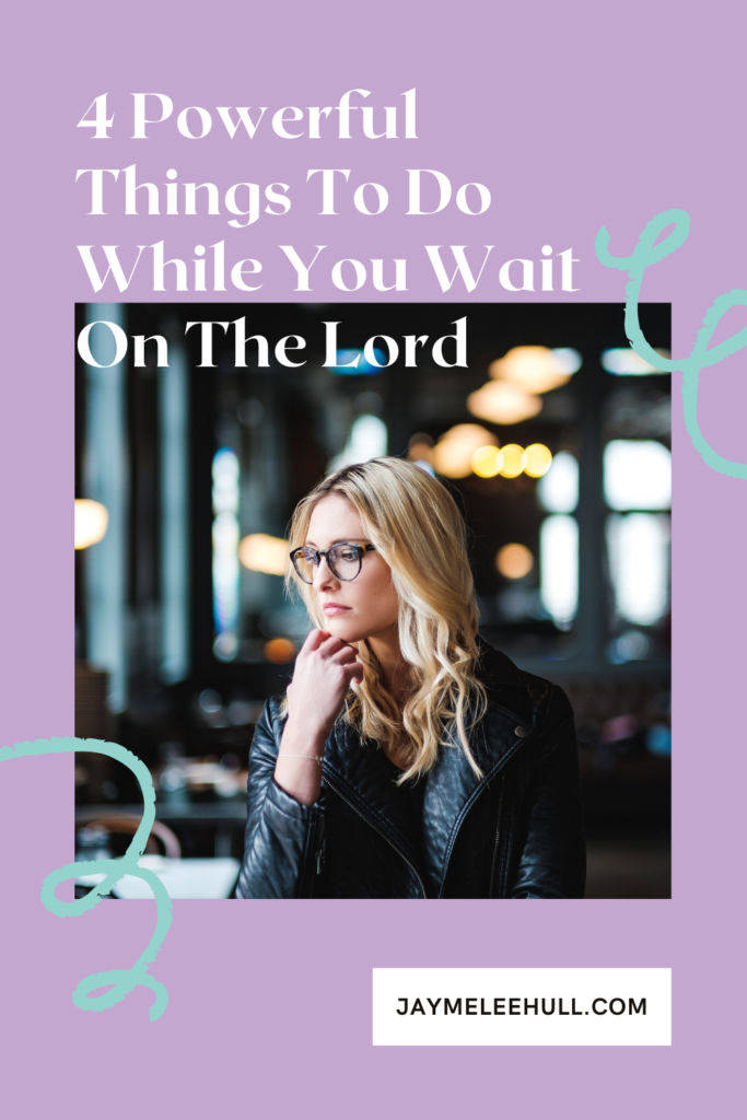 Why is it so hard to wait on the Lord? Learning the 4 powerful things we can do while we wait on God is essential for our spiritual direction. #JaymeLeeHull #spiritualDirection #faith #mentoring